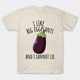 I Like Big Eggplants And I Cannot Lie Funny Eggplant T-Shirt